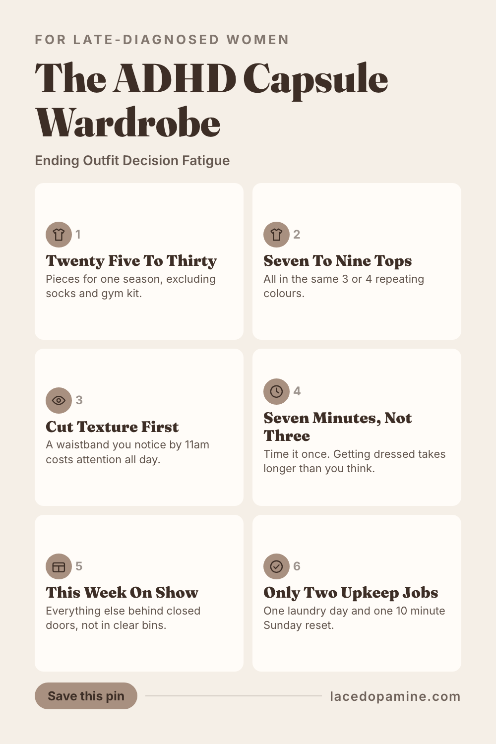 An ADHD capsule wardrobe is not a style project. It is a way of removing the first dozen decisions of your day, which are made before you have had anything to drink and run on the same limited fuel as everything that comes after. This guide covers the piece counts that hold up in real life, 25 to 30 per season with 7 to 9 tops in 3 or 4 repeating colours, the 6 step build that fits into one afternoon, and the sensory cut list that matters more than the style one: waistbands you notice by 11am, labels that itch by lunch, and fabrics that trap heat before anyone else in the room feels warm. Save this pin before your next closet purge turns into another board you never act on. #ADHDwomen #ADHDtips #neurodivergent — save this pin for later