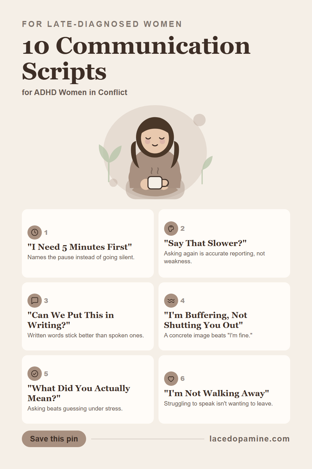 ADHD communication scripts help the moment conflict scrambles your words and the right sentence will not come. This guide covers 10 lines across three moments: 3 for when you feel flooded, 4 for when you go quiet or shut down, and 3 for when you are stuck finding the words. Inside you will also find why partners often misread ADHD communication as distance. Save this pin for your next hard conversation. Practical relationship advice for women navigating ADHD and connection. — save this pin for later
