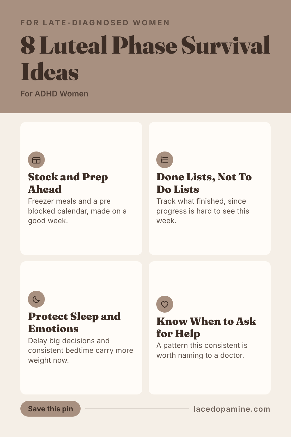 Luteal phase survival for ADHD women starts before the week hits, not once you are already inside it. This guide covers 8 ideas across preparing ahead, getting through the hardest days, and protecting your emotional bandwidth, plus research on when the hard window actually starts and when premenstrual symptoms are worth naming to a doctor. Save it for the week before your next hard week. #ADHDwomen #ADHDtips #neurodivergent — save this pin for later