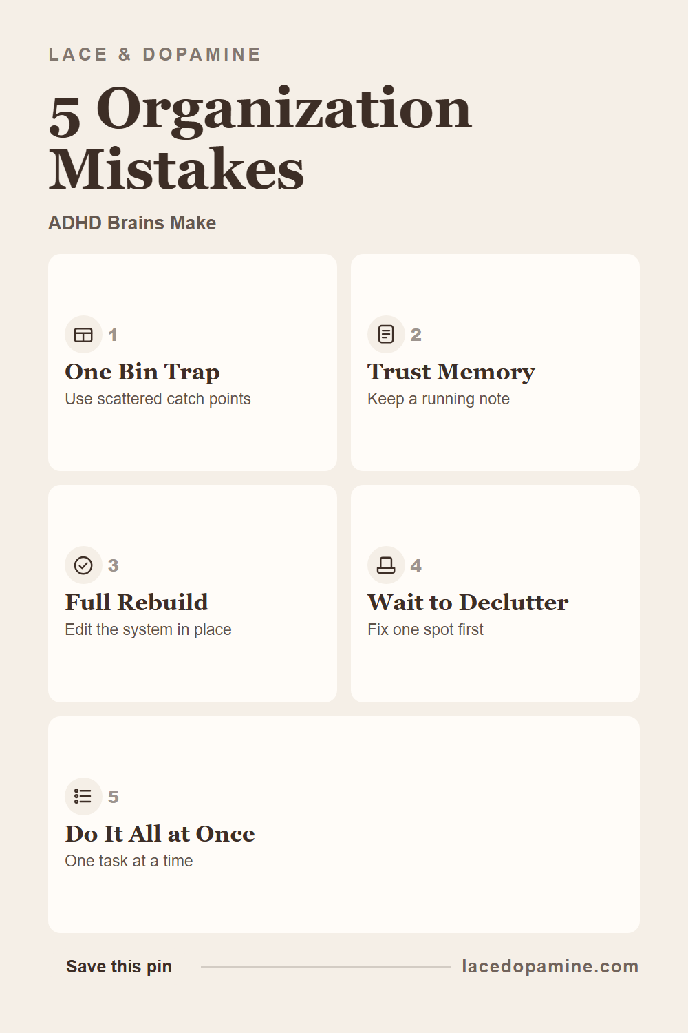 Five ADHD organization mistakes that quietly break every system before it has a real chance to stick, from forcing everything into one bin to trying to declutter an entire home in one weekend. Each mistake comes with the smaller, more forgiving fix that actually holds, whether that is a distributed catch point instead of a single bin or a running note instead of memory. Save this for the next time a system feels like your own personal failure. — save this pin for later