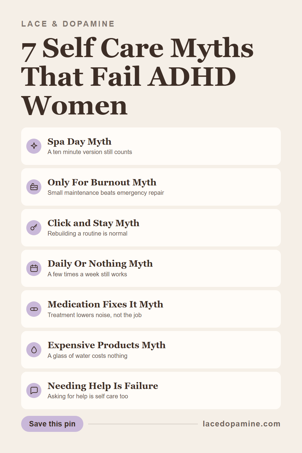 ADHD self care myths keep a lot of women feeling broken for not sticking to a routine that was never built for their brain. This breaks down 7 specific myths, from the belief that self care has to look like a spa day to the idea that medication alone should make it easy, and what actually works once each one is dropped. Save this pin for the next guilt spiral over a missed routine. — save this pin for later