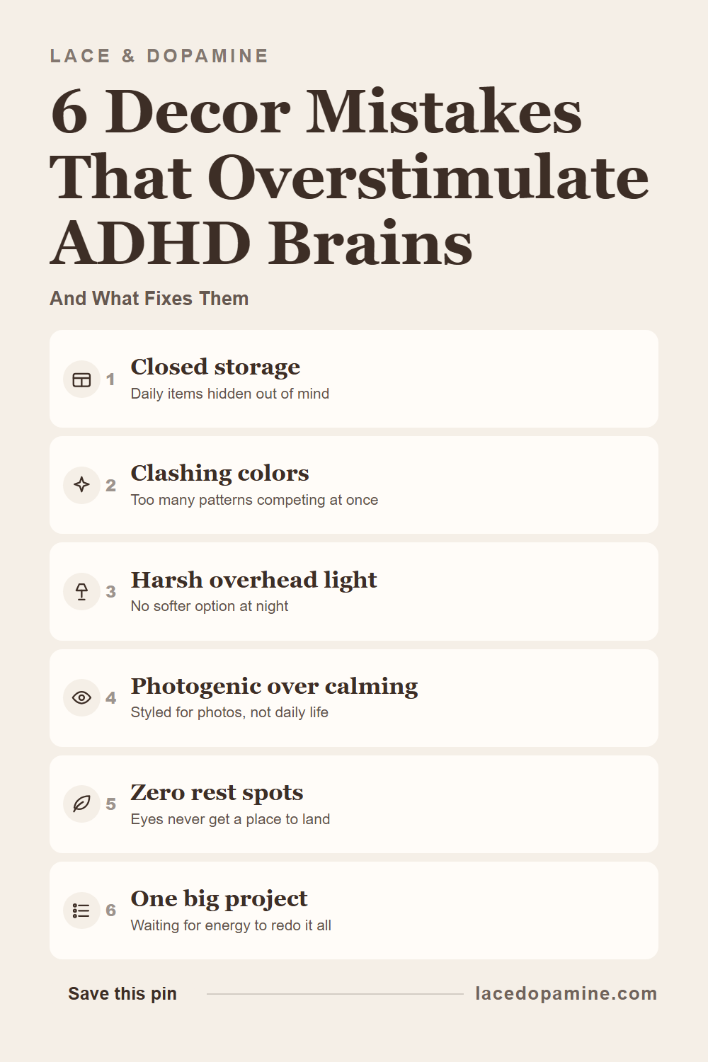 Decor mistakes that overstimulate ADHD brains rarely look like mistakes in a photo. A room can look calm and curated in a single frame and still fight a scattered brain every time you actually live in it. Save this pin before your next room refresh. — save this pin for later